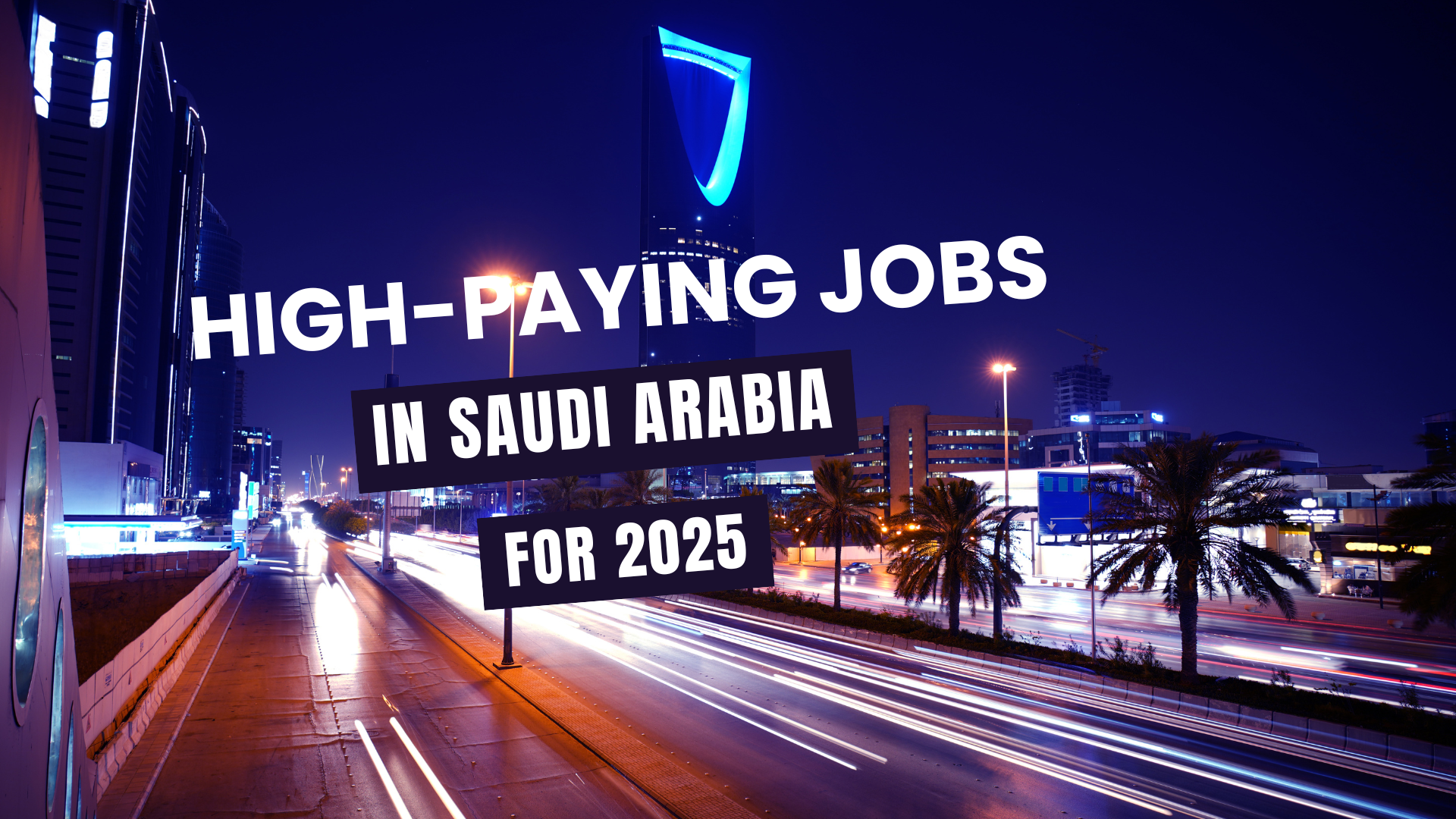 Top High-Paying Jobs in Saudi Arabia for 2025: Work Visa, Salaries, and Requirements